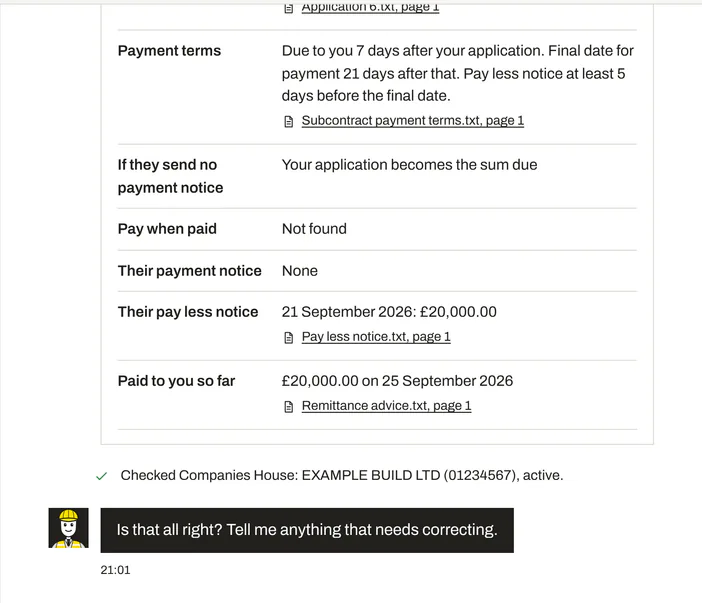 On a phone: An underpayments case on a phone: Bob's questions and your answers, ending with £28,250.00 owed to you by Example Build Ltd since 23 September 2026 and a link to your next step. On larger screens: What Bob found in the documents for an underpayments case: the payment terms, no payment notice, a pay less notice of £20,000.00 and £20,000.00 paid so far, each with a link to the page it came from, a Companies House check, then Bob asking whether that is all right.